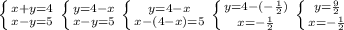 \left \{ {{x+y=4} \atop {x-y=5}} \right. \left \{ {{y=4-x} \atop {x-y=5}} \right.\left \{ {{y=4-x} \atop {x-(4-x)=5}} \right. \left \{ {{y=4-(-\frac{1}{2}) } \atop {x=-\frac{1}{2} }} \right. \left \{ {{y=\frac{9}{2} } \atop {x=-\frac{1}{2} }} \right.