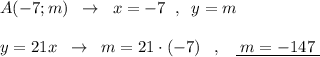 A(-7;m)\; \; \to \; \; x=-7\; \; ,\; \; y=m\\\\y=21x\; \; \to \; \; m=21\cdot (-7)\; \; \; ,\; \; \; \underline {\; m=-147\; }