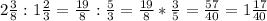 2\frac{3}{8} :1\frac{2}{3}=\frac{19}{8} :\frac{5}{3}=\frac{19}{8} *\frac{3}{5} =\frac{57}{40} =1\frac{17}{40}