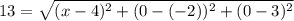 13=\sqrt{(x-4)^2+(0-(-2))^2+(0-3)^2}