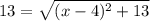 13=\sqrt{(x-4)^2+13}