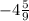 -4\frac{5}{9}