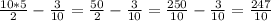 \frac{10*5}{2} - \frac{3}{10} = \frac{50}{2} - \frac{3}{10} = \frac{250}{10} - \frac{3}{10} = \frac{247}{10}