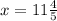 x=11\frac{4}{5}