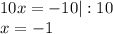 10x=-10|:10\\x=-1