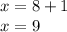 x=8+1\\x=9