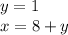 y=1\\x=8+y