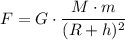 \displaystyle F=G\cdot\frac{M\cdot m}{(R+h)^{2}}