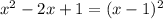 x^{2} -2x+1 = (x-1)^{2}