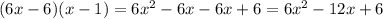 (6x - 6)(x-1) = 6x^{2} -6x -6x + 6 = 6x^{2} -12x+6