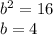 b^{2}=16\\b=4\\