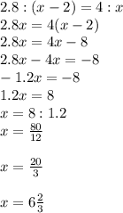 2.8:(x-2)=4:x\\2.8x=4(x-2)\\2.8x=4x-8\\2.8x-4x=-8\\-1.2x=-8\\1.2x=8\\x=8:1.2\\x=\frac{80}{12}\\\\ x=\frac{20}{3}\\\\ x= 6 \frac{2}{3}