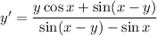 y'=\dfrac{y\cos x+\sin(x-y)}{\sin(x-y)-\sin x}