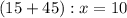 (15+45):x=10