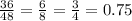 \frac{36}{48} = \frac{6}{8}= \frac{3}{4}= 0.75