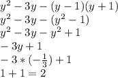 y^{2} -3y-(y-1)(y+1)\\y^{2} -3y-(y^{2}-1)\\ y^{2} -3y-y^{2}+1\\-3y+1\\-3*(-\frac{1}{3})+1\\1+1 = 2