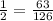 \frac{1}{2} =\frac{63}{126}