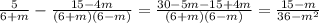 \frac{5}{6 + m} - \frac{15 - 4m}{(6 + m)(6 - m)} = \frac{30 - 5m - 15 + 4m}{(6 + m)(6 - m)} = \frac{15 - m}{36 - {m}^{2} }