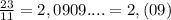 \frac{23}{11} = 2,0909.... = 2,(09)