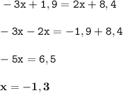 \tt -3x+1,9=2x+8,4 \\ \\ \tt -3x-2x=-1,9+8,4 \\ \\ \tt -5x=6,5 \\ \\ \bf x=-1,3