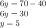 6y=70-40\\6y=30\\y=5