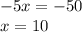 -5x=-50\\x=10