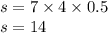 s = 7 \times 4 \times 0.5 \\ s = 14