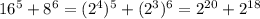 16^{5} +8^{6} = (2^{4} )^{5} + (2^{3}) ^{6} = 2^{20} +2^{18}