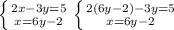 \left \{ {{2x-3y=5} \atop {x=6y-2}} \right. \left \{ {{2(6y-2)-3y=5} \atop {x=6y-2}} \right. \\