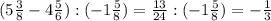 (5\frac{3}{8} - 4\frac{5}{6} ): (-1\frac{5}{8}) = \frac{13}{24} : (-1\frac{5}{8} ) =-\frac{1}{3}