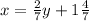 x=\frac{2}{7} y+1\frac{4}{7}