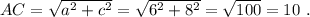 AC=\sqrt{a^2+c^2}=\sqrt{6^2+8^2}=\sqrt{100}=10\ .