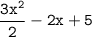 \displaystyle \tt \frac{3x^2}2-2x+5