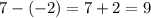 7 - ( - 2) = 7 + 2 = 9