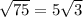 \sqrt{75} = 5\sqrt{3}