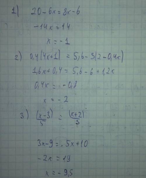 1) 20-6x=8x-6 2) 0.4(4x+1)=5.6-3(2-0.4x) 3) (x-3)/5=(x+2)/3