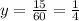 y=\frac{15}{60} =\frac{1}{4}