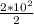 \frac{2*10^2}{2}