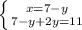 \left \{ {{x=7-y} \atop {7-y+2y=11}} \right.