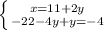 \left \{ {{x=11+2y} \atop {-22-4y+y=-4}} \right.