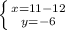 \left \{ {{x=11-12} \atop {y=-6}} \right.