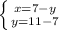 \left \{ {{x=7-y} \atop {y=11-7}} \right.