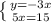 \left \{ {{y=-3x} \atop {5x=15}} \right.