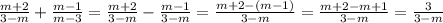 \frac{m + 2}{3 - m} + \frac{m - 1}{m - 3} = \frac{m + 2}{3 - m} - \frac{m - 1}{3 - m} = \frac{m + 2 - (m - 1)}{3 - m} = \frac{m + 2 - m + 1}{3 - m} = \frac{3}{3 - m}