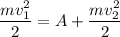 \displaystyle \frac{mv_1^2}{2}=A+\frac{mv_2^2}{2}