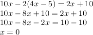 10x-2(4x-5)=2x+10\\10x-8x+10=2x+10\\10x-8x-2x=10-10\\x=0