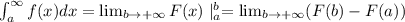 \int^{\infty}_af(x)dx= \lim_{b \to +\infty} F(x)\mid^b_a= \lim_{b \to +\infty}(F(b)-F(a))