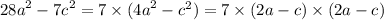 {28a}^{2} - {7c}^{2} = 7 \times ( {4a}^{2} - {c}^{2}) = 7 \times (2a - c) \times (2a - c)