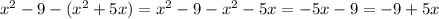 x^{2} -9-(x^{2} +5x)=x^{2} -9-x^{2} -5x=-5x-9=-9+5x