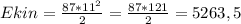 E kin = \frac{87 * 11^2}{2} = \frac{87*121}{2} = 5263,5